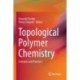 Topological Polymer Chemistry: Concepts and Practices