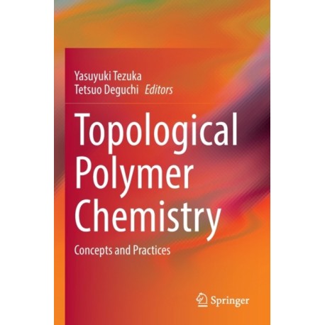 Topological Polymer Chemistry: Concepts and Practices