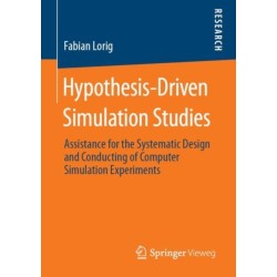 Hypothesis-Driven Simulation Studies: Assistance for the Systematic Design and Conducting of Computer Simulation Experiments