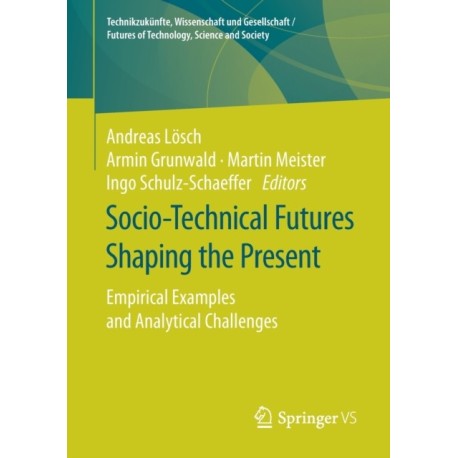 Socio-Technical Futures Shaping the Present: Empirical Examples and Analytical Challenges