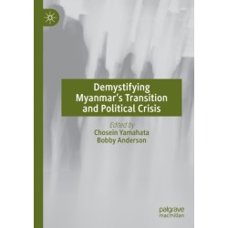 Demystifying Myanmar’s Transition and Political Crisis