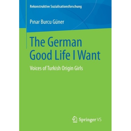 The German Good Life I Want: Voices of Turkish Origin Girls