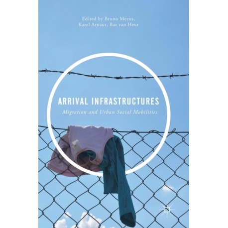 Arrival Infrastructures: Migration and Urban Social Mobilities