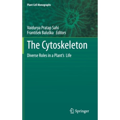 The Cytoskeleton: Diverse Roles in a Plant’s  Life