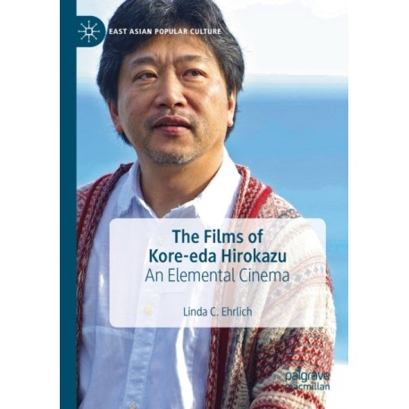 The Films of Kore-eda Hirokazu: An Elemental Cinema
