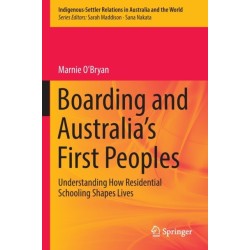 Boarding and Australia's First Peoples: Understanding How Residential Schooling Shapes Lives