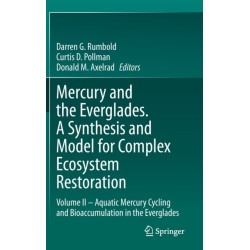 Mercury and the Everglades. A Synthesis and Model for Complex Ecosystem Restoration: Volume II – Aquatic Mercury Cycling and Bioaccumulation in the Everglades