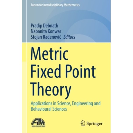 Metric Fixed Point Theory: Applications in Science, Engineering and Behavioural Sciences