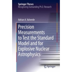 Precision Measurements to Test the Standard Model and for Explosive Nuclear Astrophysics