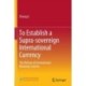 To Establish a Supra-sovereign International Currency: The Reform of International Monetary System