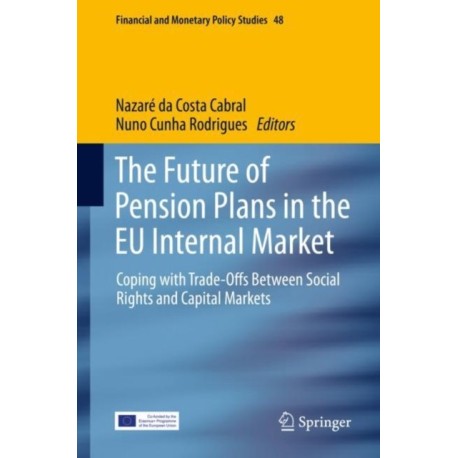 The Future of Pension Plans in the EU Internal Market: Coping with Trade-Offs Between Social Rights and Capital Markets