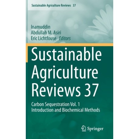 Sustainable Agriculture Reviews 37: Carbon Sequestration Vol. 1 Introduction and Biochemical Methods