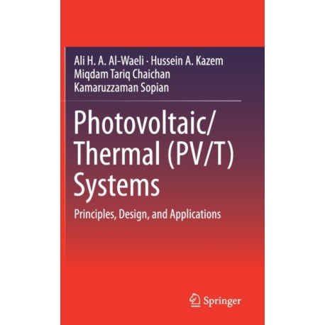 Photovoltaic/Thermal (PV/T) Systems: Principles, Design, and Applications