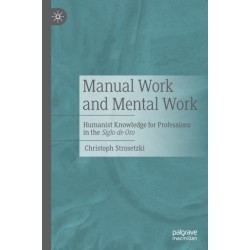 Manual Work and Mental Work: Humanist Knowledge for Professions in the Siglo de Oro