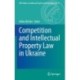 Competition and Intellectual Property Law in Ukraine