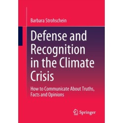 Defense and Recognition in the Climate Crisis: How to Communicate About Truths, Facts and Opinions