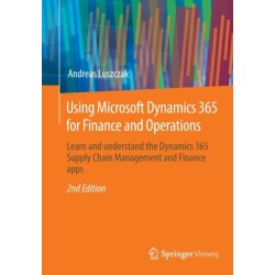 Using Microsoft Dynamics 365 for Finance and Operations: Learn and understand the Dynamics 365 Supply Chain Management and Finance apps