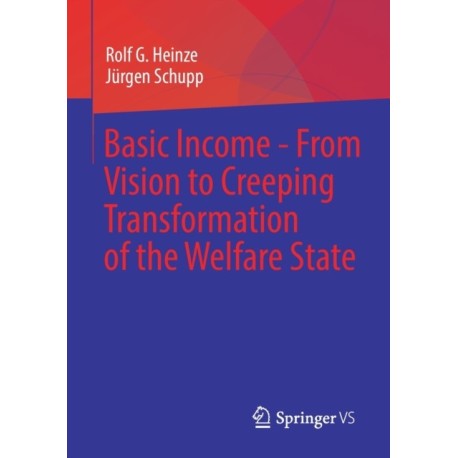 Basic Income - From Vision to Creeping Transformation of the Welfare State