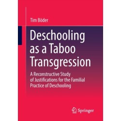 Deschooling as a Taboo Transgression: A Reconstructive Study of Justifications for the Familial Practice of Deschooling
