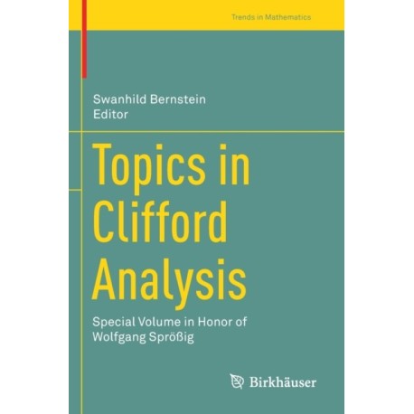 Topics in Clifford Analysis: Special Volume in Honor of Wolfgang Sproßig