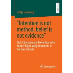 “Intention is not method, belief is not evidence”: Civic Education and Prevention with Former Right-Wing Extremists in German Schools