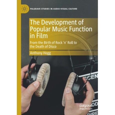 The Development of Popular Music Function in Film: From the Birth of Rock ‘n’ Roll to the Death of Disco