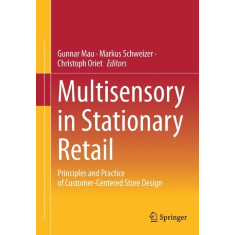 Multisensory in Stationary Retail: Principles and Practice of Customer-Centered Store Design