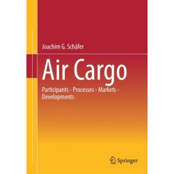 Air Cargo: Participants - Processes - Markets - Developments