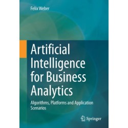 Artificial Intelligence for Business Analytics: Algorithms, Platforms and Application Scenarios