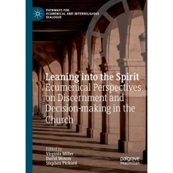 Leaning into the Spirit: Ecumenical Perspectives on Discernment and Decision-making in the Church