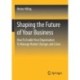 Shaping the Future of Your Business: How To Enable Your Organisation To Manage Market Changes and Crises