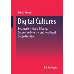 Digital Cultures: Postmodern Media Education, Subversive Diversity and Neoliberal Subjectivation