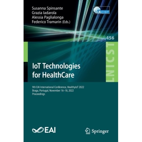 IoT Technologies for HealthCare: 9th EAI International Conference, HealthyIoT 2022, Braga, Portugal, November 16-18, 2022, Proceedings