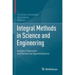 Integral Methods in Science and Engineering: Analytic Treatment and Numerical Approximations