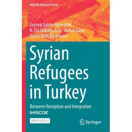Syrian Refugees in Turkey: Between Reception and Integration