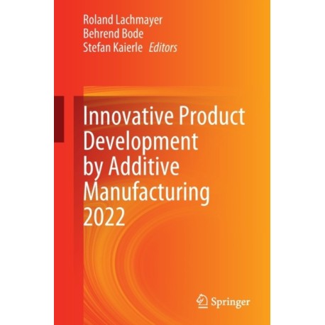 Innovative Product Development by Additive Manufacturing 2022