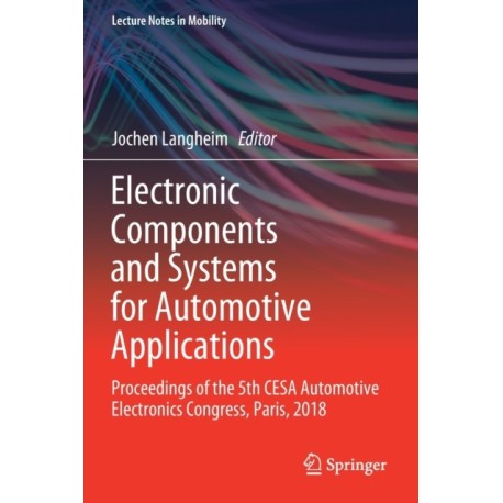 Electronic Components and Systems for Automotive Applications: Proceedings of the 5th CESA Automotive Electronics Congress, Paris, 2018