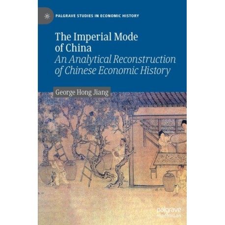 The Imperial Mode of China: An Analytical Reconstruction of Chinese Economic History
