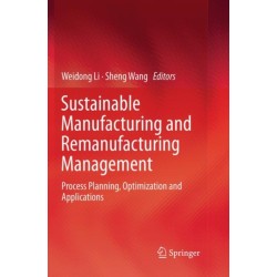Sustainable Manufacturing and Remanufacturing Management: Process Planning, Optimization and Applications