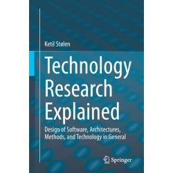 Technology Research Explained: Design of Software, Architectures, Methods, and Technology in General