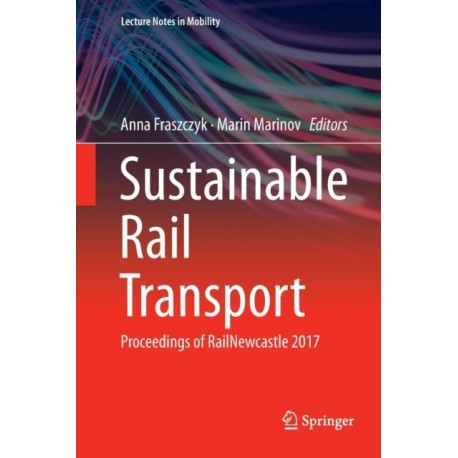 Sustainable Rail Transport: Proceedings of RailNewcastle 2017