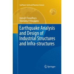 Earthquake Analysis and Design of Industrial Structures and Infra-structures