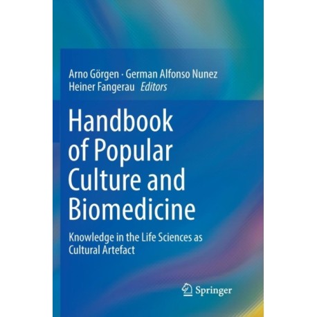 Handbook of Popular Culture and Biomedicine: Knowledge in the Life Sciences as Cultural Artefact