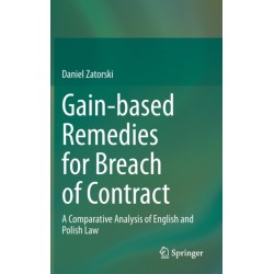 Gain-based Remedies for Breach of Contract: A Comparative Analysis of English and Polish Law