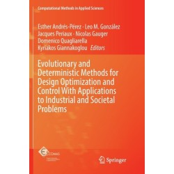 Evolutionary and Deterministic Methods for Design Optimization and Control With Applications to Industrial and Societal Problems