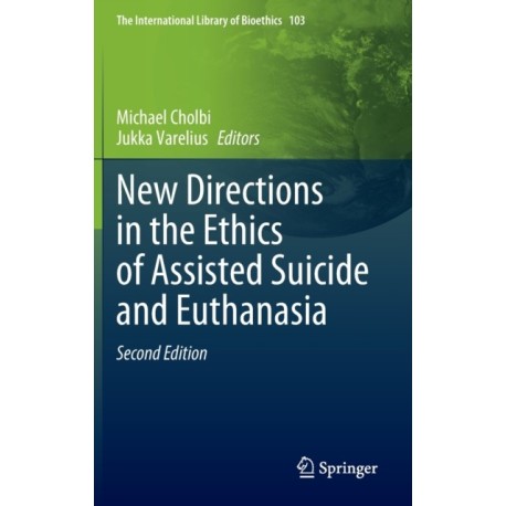 New Directions in the Ethics of Assisted Suicide and Euthanasia