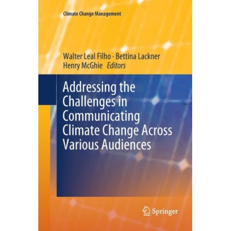 Addressing the Challenges in Communicating Climate Change Across Various Audiences