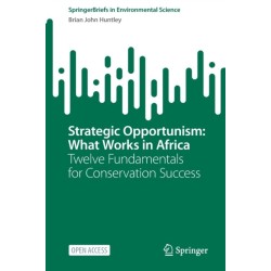 Strategic Opportunism: What Works in Africa: Twelve Fundamentals for Conservation Success