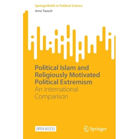 Political Islam and Religiously Motivated Political Extremism: An International Comparison