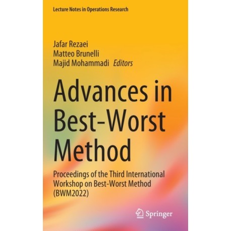 Advances in Best-Worst Method: Proceedings of the Third International Workshop on Best-Worst Method (BWM2022)